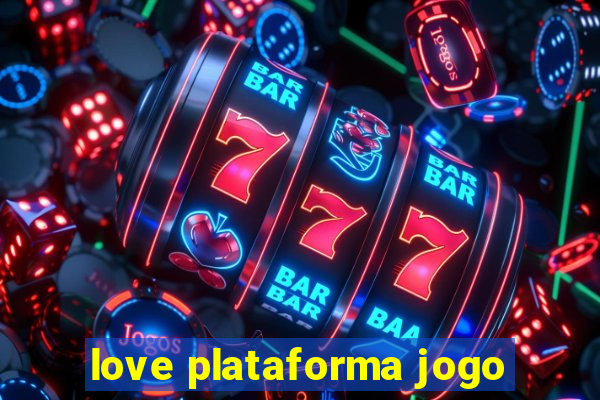 love plataforma jogo